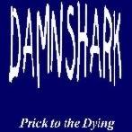 Damn Shark : Prick to the Dying